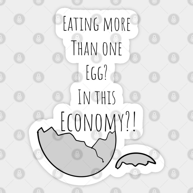 Eating More Than One Egg In This Economy?! Sticker by Punderstandable